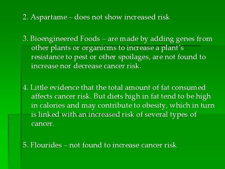 2. Aspartame – does not show increased risk 3. Bioengineered Foods – are made