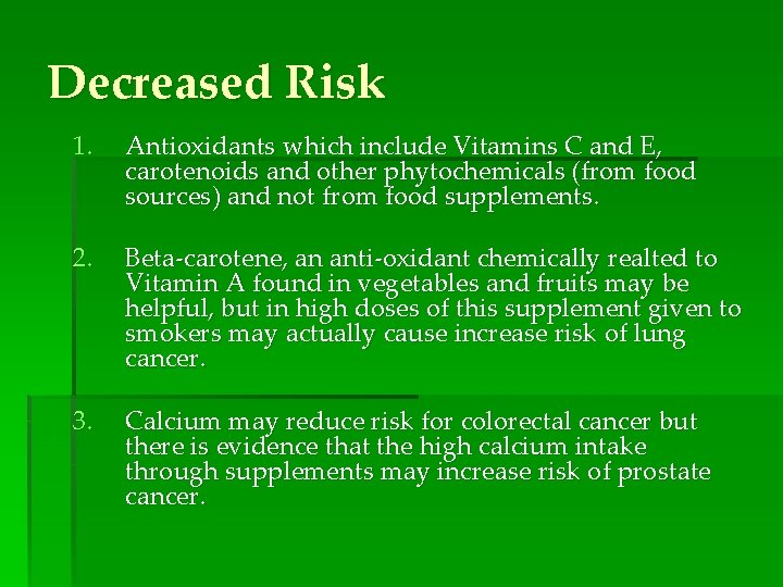 Decreased Risk 1. Antioxidants which include Vitamins C and E, carotenoids and other phytochemicals