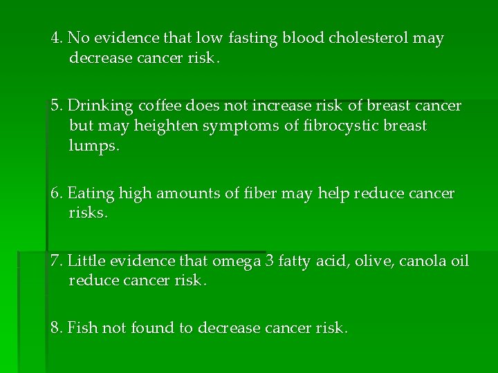 4. No evidence that low fasting blood cholesterol may decrease cancer risk. 5. Drinking