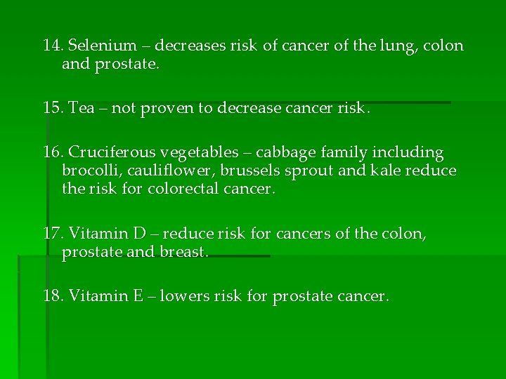 14. Selenium – decreases risk of cancer of the lung, colon and prostate. 15.