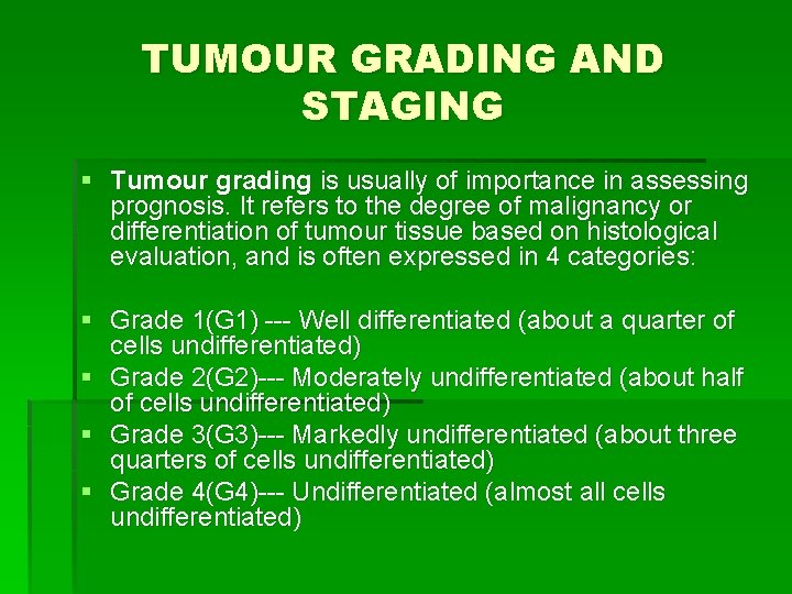 TUMOUR GRADING AND STAGING § Tumour grading is usually of importance in assessing prognosis.