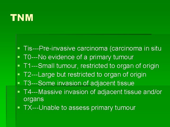 TNM § § § Tis---Pre-invasive carcinoma (carcinoma in situ T 0 ---No evidence of