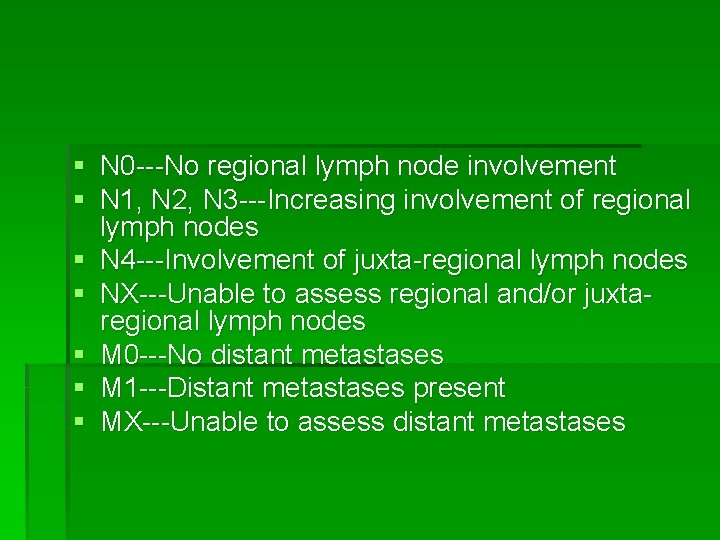 § N 0 ---No regional lymph node involvement § N 1, N 2, N