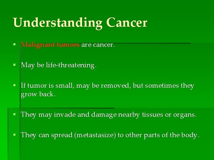 Understanding Cancer § Malignant tumors are cancer. § May be life-threatening. § If tumor