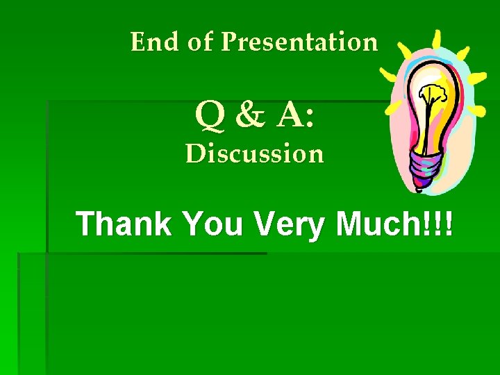 End of Presentation Q & A: Discussion Thank You Very Much!!! 