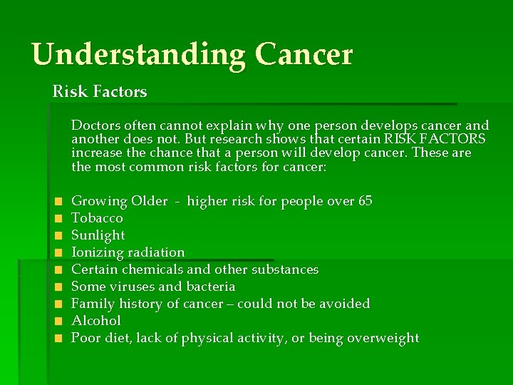 Understanding Cancer Risk Factors Doctors often cannot explain why one person develops cancer and