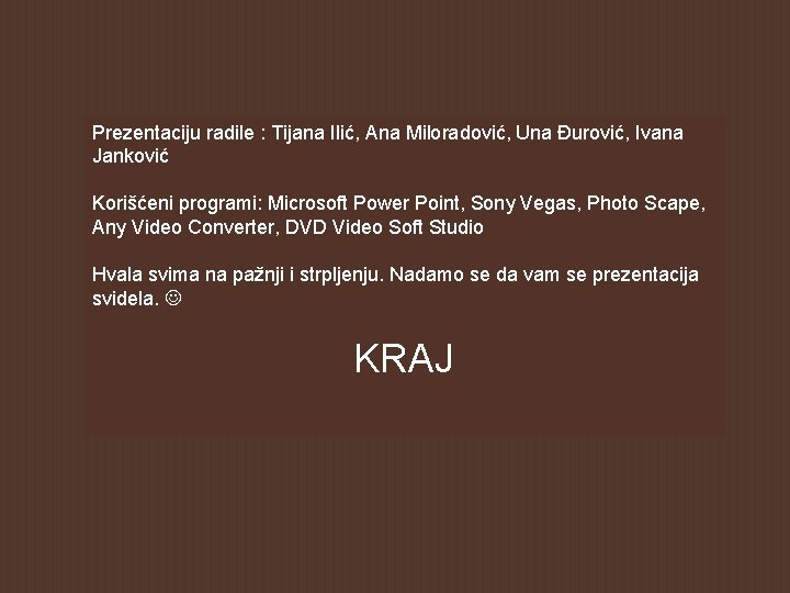 Prezentaciju radile : Tijana Ilić, Ana Miloradović, Una Đurović, Ivana Janković Korišćeni programi: Microsoft