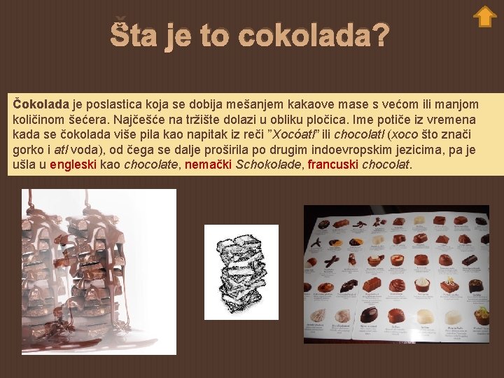 Šta je to cokolada? Čokolada je poslastica koja se dobija mešanjem kakaove mase s