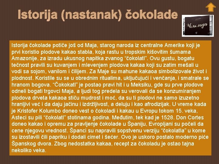 Istorija (nastanak) čokolade Istorija čokolade potiče još od Maja, starog naroda iz centralne Amerike