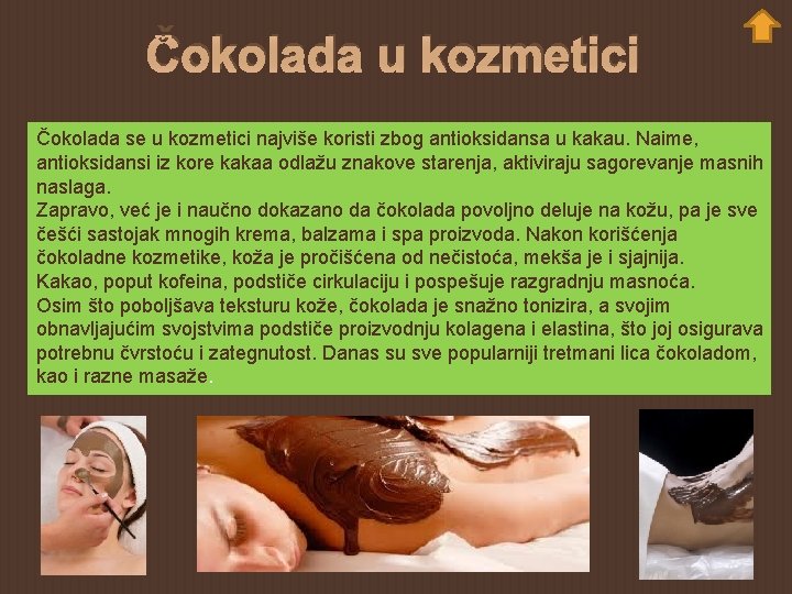 Čokolada u kozmetici Čokolada se u kozmetici najviše koristi zbog antioksidansa u kakau. Naime,
