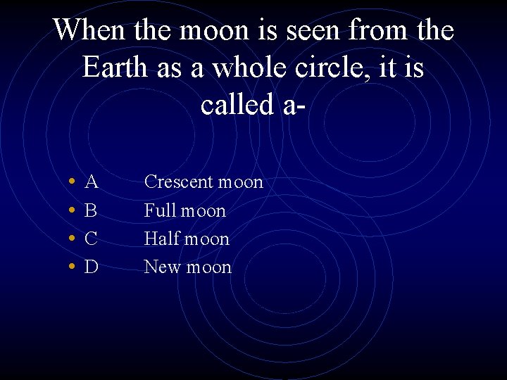 When the moon is seen from the Earth as a whole circle, it is