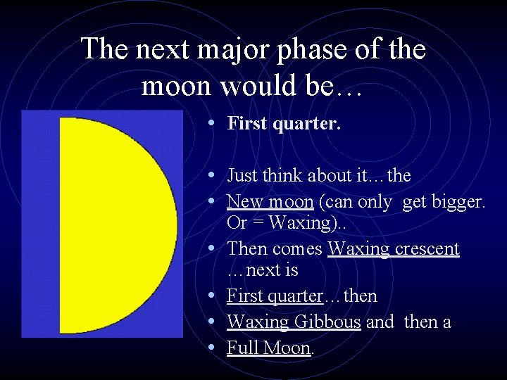 The next major phase of the moon would be… • First quarter. • Just