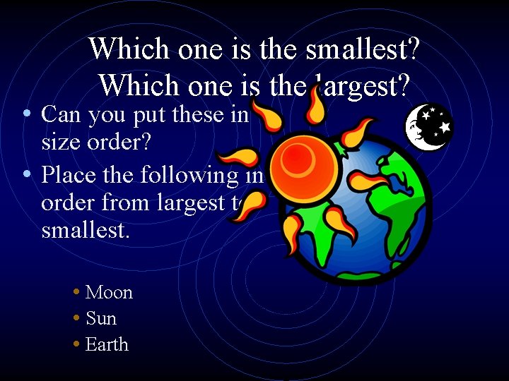 Which one is the smallest? Which one is the largest? • Can you put