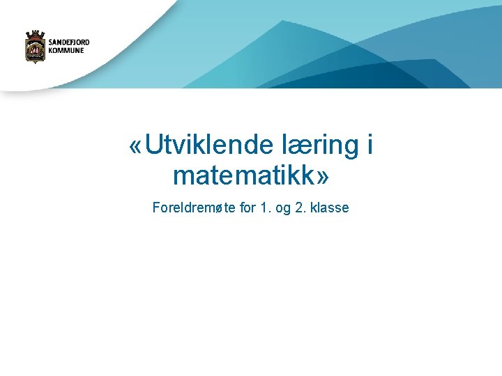  «Utviklende læring i matematikk» Foreldremøte for 1. og 2. klasse 