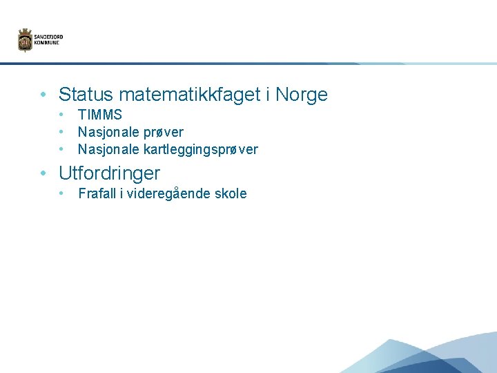  • Status matematikkfaget i Norge • • • TIMMS Nasjonale prøver Nasjonale kartleggingsprøver