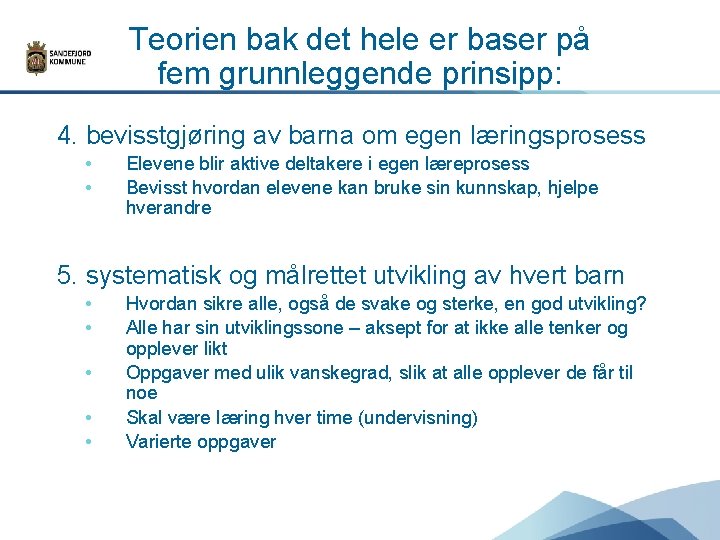 Teorien bak det hele er baser på fem grunnleggende prinsipp: 4. bevisstgjøring av barna