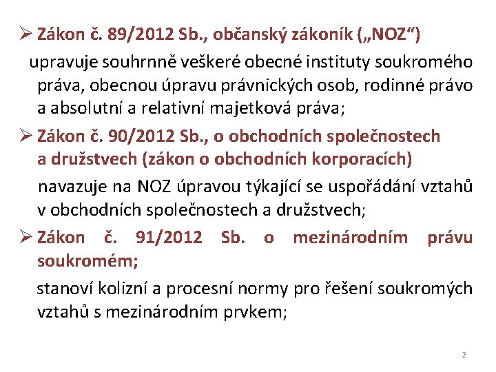 Ø Zákon č. 89/2012 Sb. , občanský zákoník („NOZ“) upravuje souhrnně veškeré obecné instituty