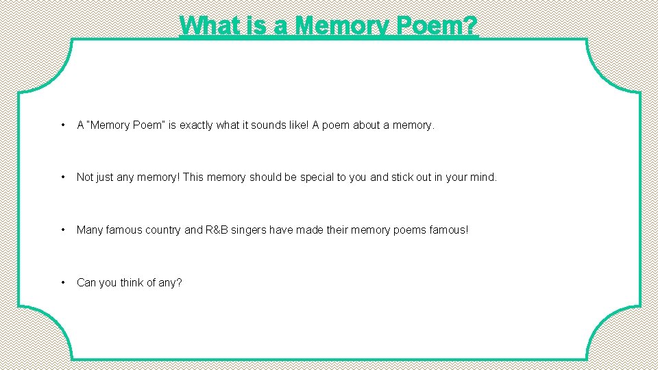 What is a Memory Poem? • A “Memory Poem” is exactly what it sounds