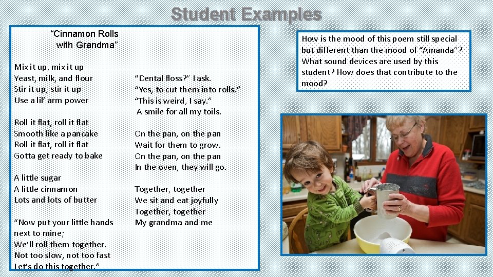 Student Examples “Cinnamon Rolls with Grandma” Mix it up, mix it up Yeast, milk,