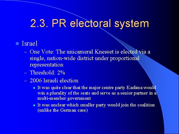 2. 3. PR electoral system l Israel – One Vote: The unicameral Knesset is