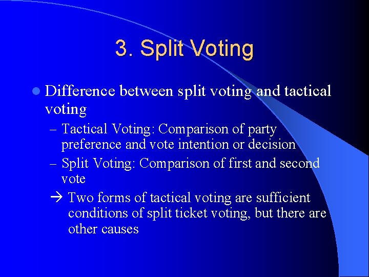 3. Split Voting l Difference voting between split voting and tactical – Tactical Voting: