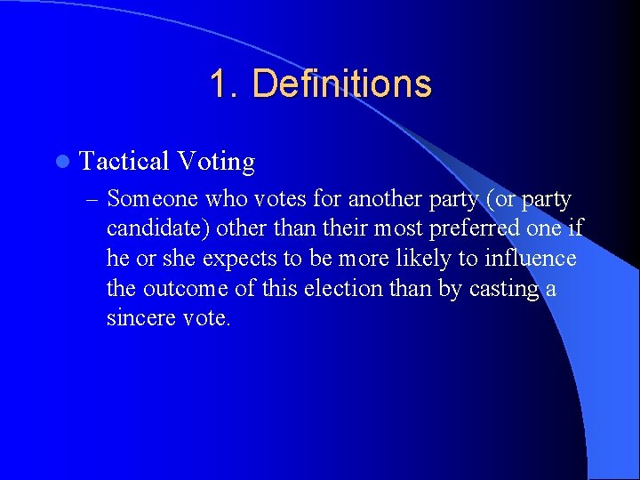 1. Definitions l Tactical Voting – Someone who votes for another party (or party