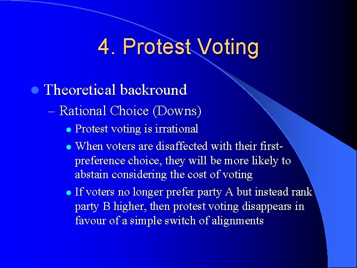 4. Protest Voting l Theoretical backround – Rational Choice (Downs) Protest voting is irrational