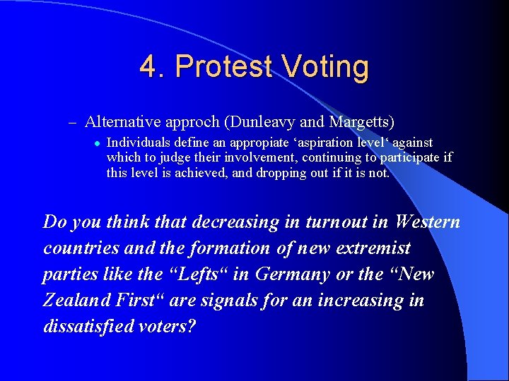 4. Protest Voting – Alternative approch (Dunleavy and Margetts) l Individuals define an appropiate