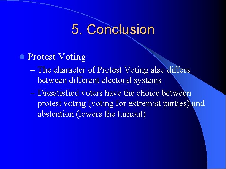 5. Conclusion l Protest Voting – The character of Protest Voting also differs between
