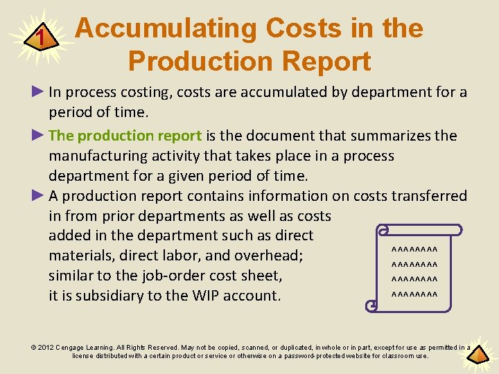 1 Accumulating Costs in the Production Report ► In process costing, costs are accumulated