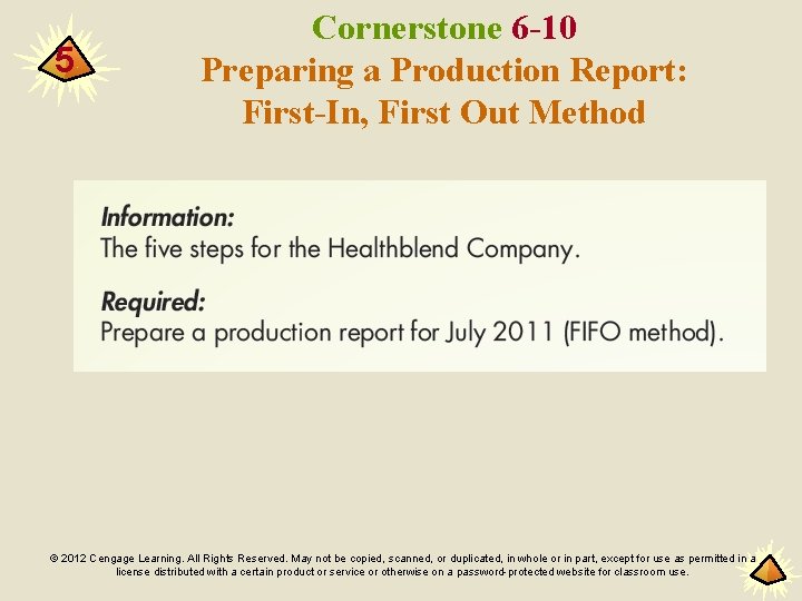 5 Cornerstone 6 -10 Preparing a Production Report: First-In, First Out Method © 2012