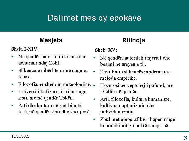 Dallimet mes dy epokave Mesjeta Rilindja Shek. I-XIV: Shek. XV: • Në qendër autoriteti