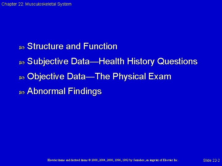 Chapter 22: Musculoskeletal System Structure and Function Subjective Data—Health History Questions Objective Data—The Physical Chapter 22: Musculoskeletal System Structure and Function Subjective Data—Health History Questions Objective Data—The Physical