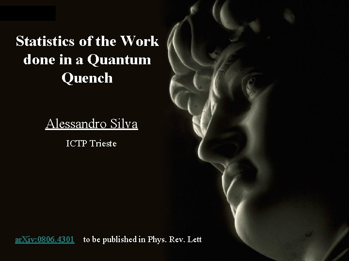 Statistics of the Work done in a Quantum Quench Alessandro Silva ICTP Trieste Discussions: