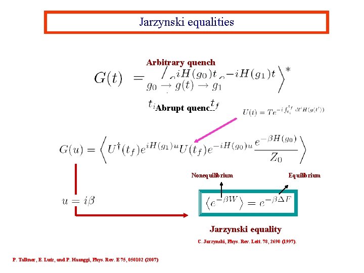 Jarzynski equalities Arbitrary quench Abrupt quench Nonequilibrium Equilibrium Jarzynski equality C. Jarzynski, Phys. Rev.