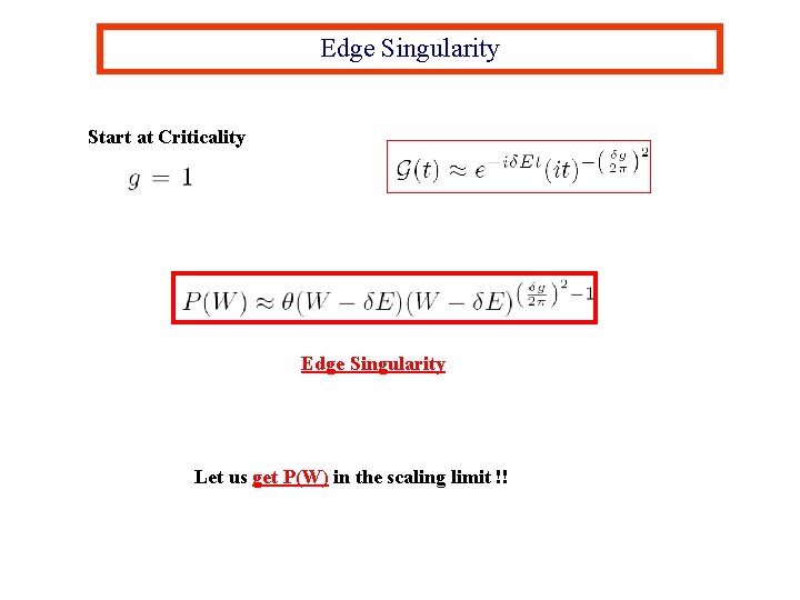 Edge Singularity Start at Criticality Edge Singularity Let us get P(W) in the scaling