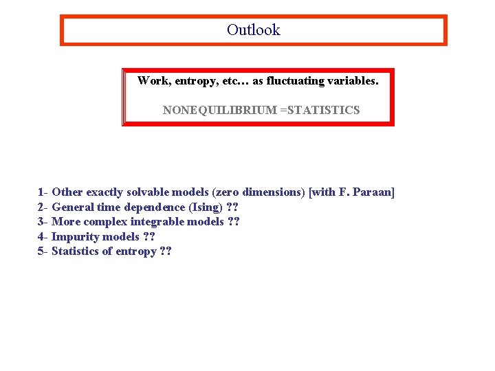 Outlook Work, entropy, etc… as fluctuating variables. NONEQUILIBRIUM =STATISTICS 1 - Other exactly solvable