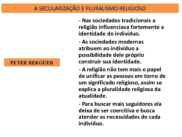 A SECULARIZAÇÃO E PLURALISMO RELIGIOSO PETER BERGUER - Nas sociedades tradicionais a religião influenciava A SECULARIZAÇÃO E PLURALISMO RELIGIOSO PETER BERGUER - Nas sociedades tradicionais a religião influenciava