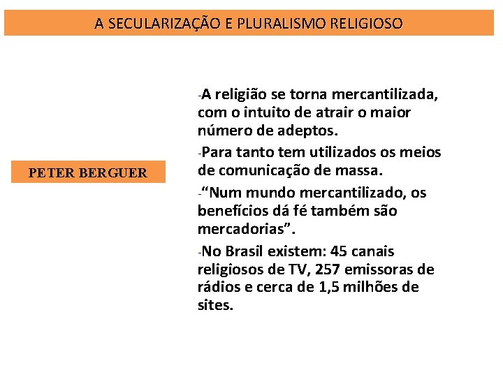 A SECULARIZAÇÃO E PLURALISMO RELIGIOSO -A PETER BERGUER religião se torna mercantilizada, com o A SECULARIZAÇÃO E PLURALISMO RELIGIOSO -A PETER BERGUER religião se torna mercantilizada, com o