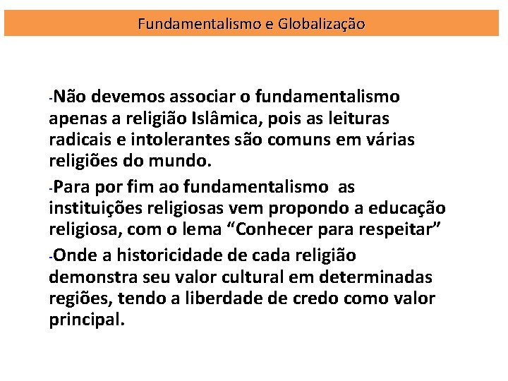 Fundamentalismo e Globalização -Não devemos associar o fundamentalismo apenas a religião Islâmica, pois as Fundamentalismo e Globalização -Não devemos associar o fundamentalismo apenas a religião Islâmica, pois as