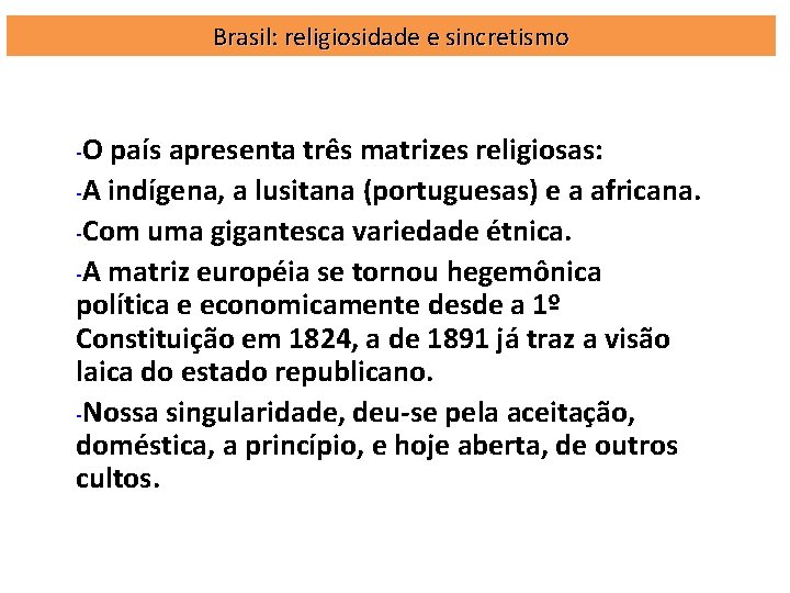 Brasil: religiosidade e sincretismo -O país apresenta três matrizes religiosas: -A indígena, a lusitana Brasil: religiosidade e sincretismo -O país apresenta três matrizes religiosas: -A indígena, a lusitana