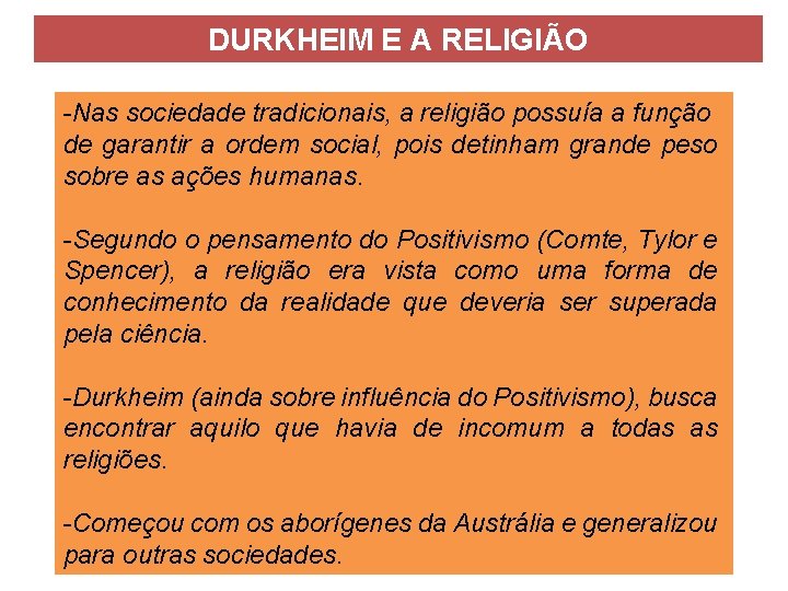 DURKHEIM E A RELIGIÃO -Nas sociedade tradicionais, a religião possuía a função de garantir DURKHEIM E A RELIGIÃO -Nas sociedade tradicionais, a religião possuía a função de garantir