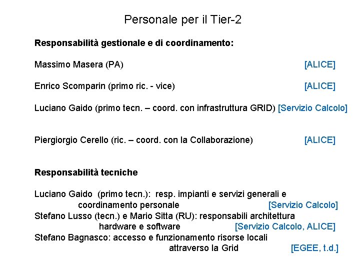 Personale per il Tier-2 Responsabilità gestionale e di coordinamento: Massimo Masera (PA) [ALICE] Enrico