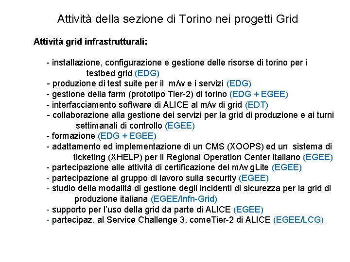 Attività della sezione di Torino nei progetti Grid Attività grid infrastrutturali: - installazione, configurazione