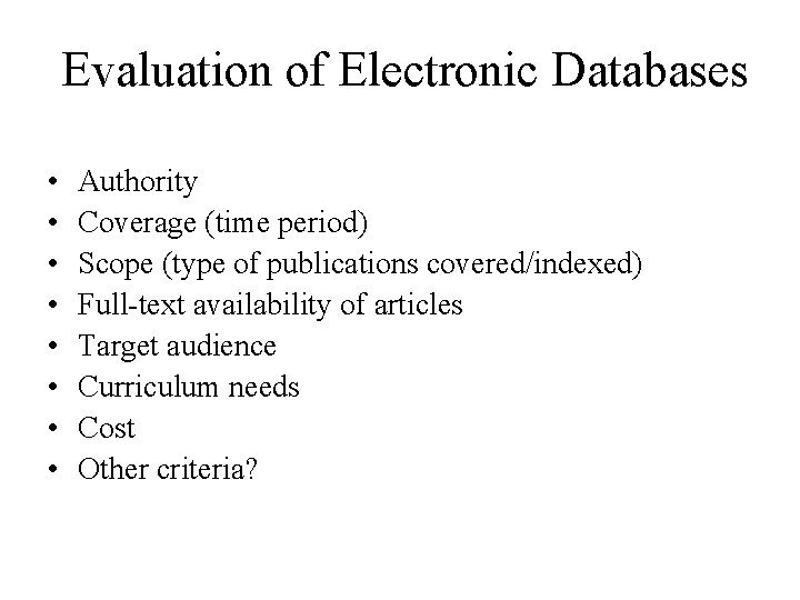Evaluation of Electronic Databases • • Authority Coverage (time period) Scope (type of publications
