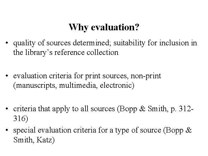Why evaluation? • quality of sources determined; suitability for inclusion in the library’s reference