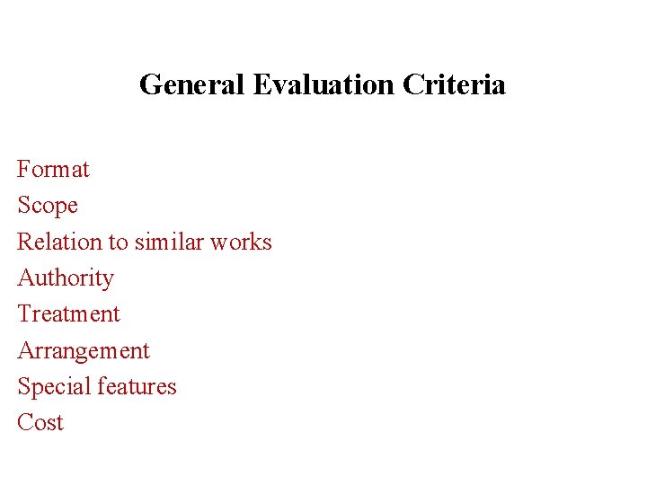 General Evaluation Criteria Format Scope Relation to similar works Authority Treatment Arrangement Special features