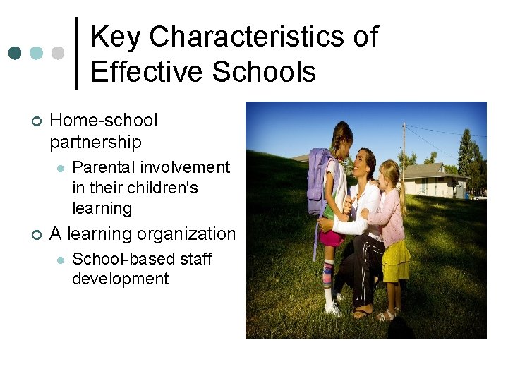 Key Characteristics of Effective Schools ¢ Home-school partnership l ¢ Parental involvement in their Key Characteristics of Effective Schools ¢ Home-school partnership l ¢ Parental involvement in their