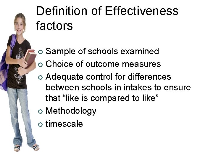 Definition of Effectiveness factors Sample of schools examined ¢ Choice of outcome measures ¢ Definition of Effectiveness factors Sample of schools examined ¢ Choice of outcome measures ¢