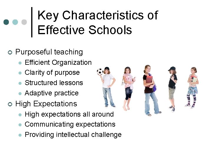 Key Characteristics of Effective Schools ¢ Purposeful teaching l l ¢ Efficient Organization Clarity Key Characteristics of Effective Schools ¢ Purposeful teaching l l ¢ Efficient Organization Clarity